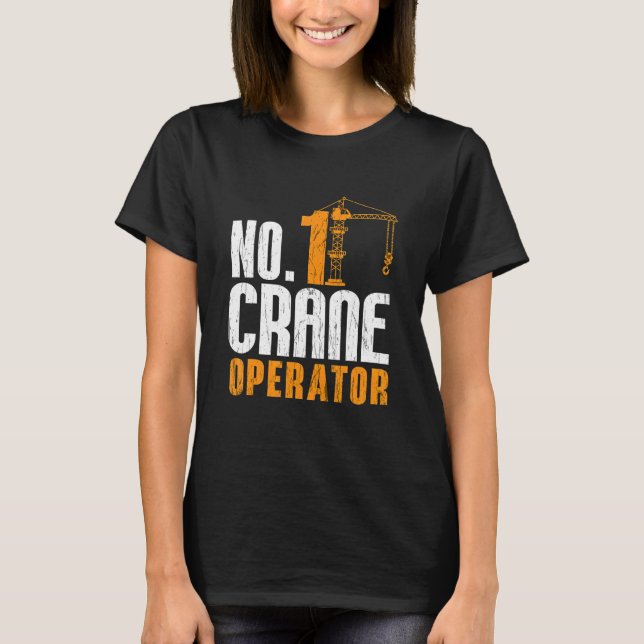 No  1 Crane Operator Construction Workers Job Cran T-Shirt (Front)