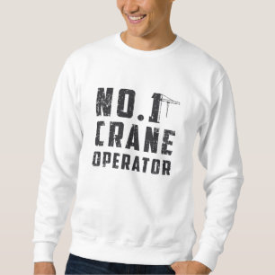No. 1 Crane Operator Workers Construction Site Sweatshirt