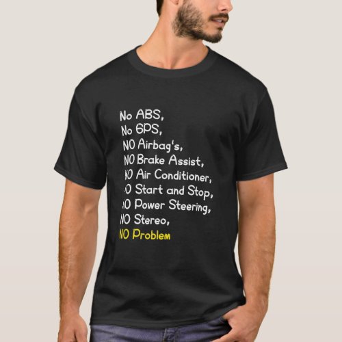 No ABS No GPS NO Airbags NO Problem funny T_Shirt