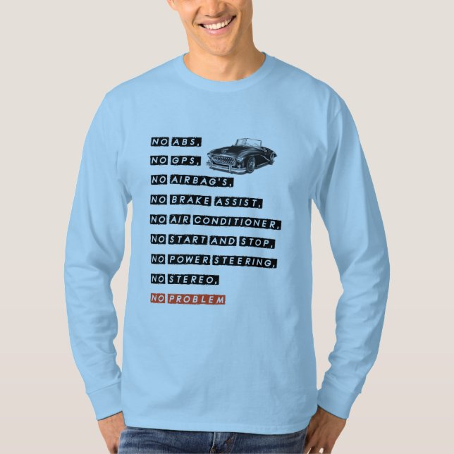 No ABS, No GPS, NO Airbag's…, NO Problem, funny T- T-Shirt (Front)