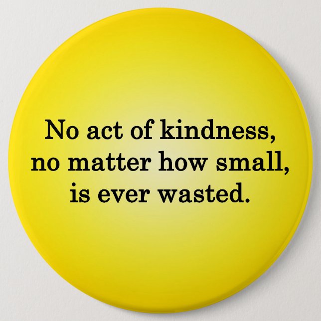 No Act of Kindness is Ever Wasted Button (Front)