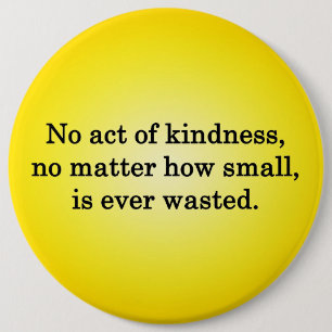 No Act of Kindness is Ever Wasted Button