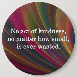 No Act of Kindness is Ever Wasted Pinback Button