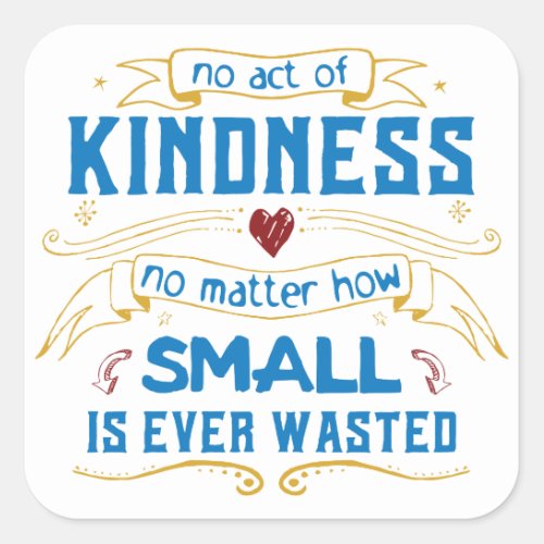 No Act of Kindness Square Sticker