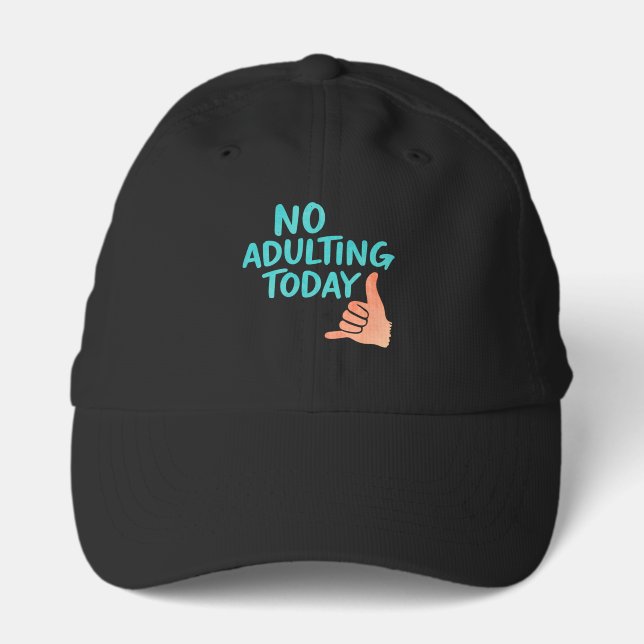 No Adulting Today Funny Relaxed Performance Cap (Front)