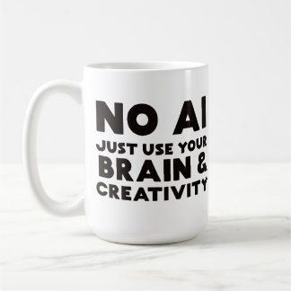 No Ai just use your brain and creativity Coffee Mug