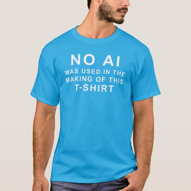 No AI was used in the making of this t-shirt (Front)