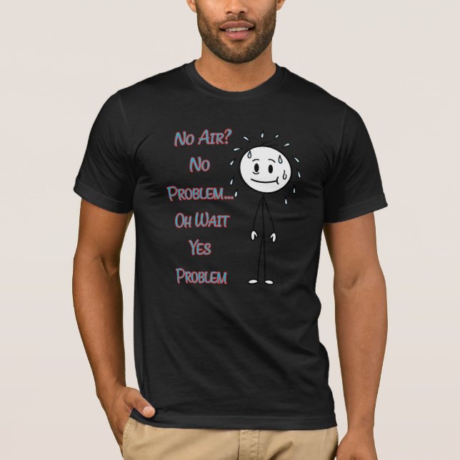 No Air? No Problem… Oh Wait Yes Problem Funny Quot T-Shirt (Front)