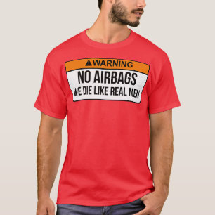 No Airbags We Die Like Real Men Funny Saying By We T-Shirt