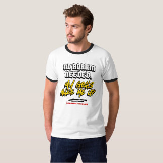 No Alarm Needed My Goals Wake Me Up Gym T-Shirt