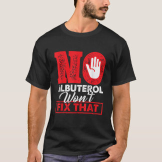 No Albuterol Won t Fix That Respiratory Therapist T-Shirt