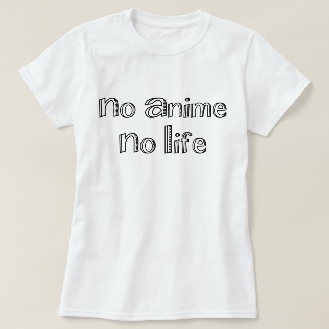 no anime no life T-Shirt (Design Front)