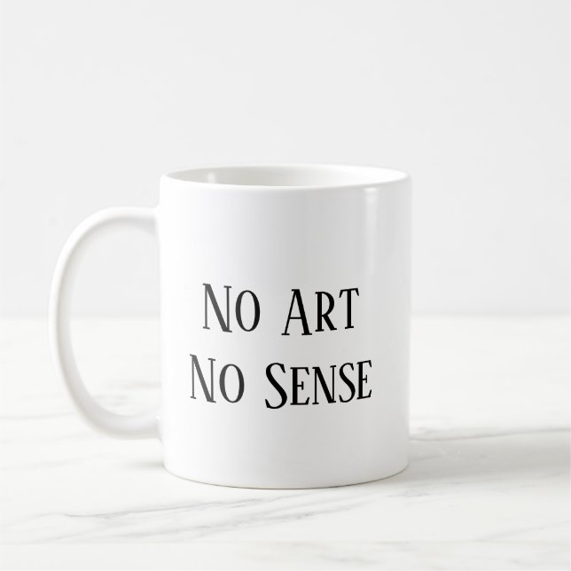 No Art, No Sense Coffee Mug (Left)