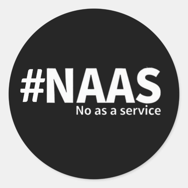 No as a Service | NAAS Tech Humor  Classic Round Sticker (Front)