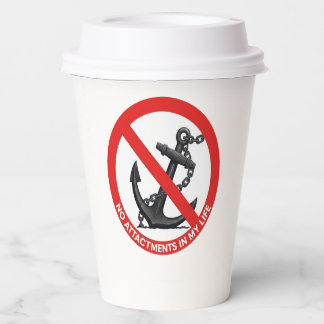 No attachments in my life paper cups