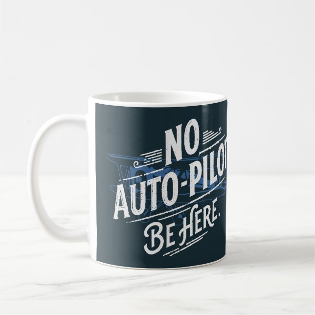 No Auto-Pilot. Be Here. Coffee Mug (Left)