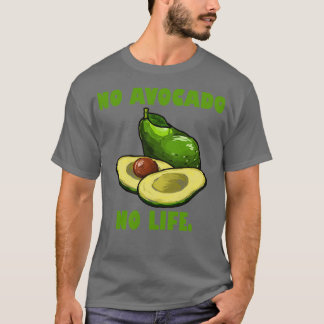 No Avocado no life Funny Avocado Lover Gift T-Shirt