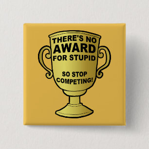 No Award For Stupid Funny Button Badge Pin