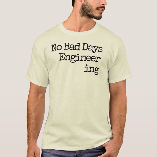 No Bad Days Engineering T-Shirt (Front)