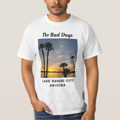 No Bad Days in Lake Havasu Sunset with palm trees T_Shirt