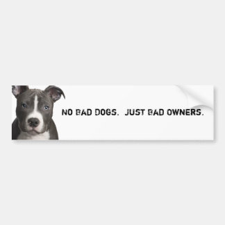 No Bad Dogs. Just Bad Owners. Bumper Sticker