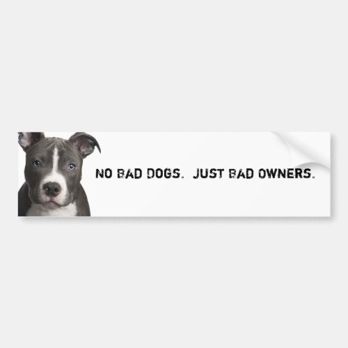 No Bad Dogs Just Bad Owners Bumper Sticker