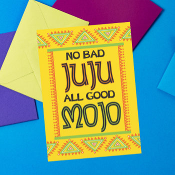 No Bad Juju All Good Mojo Encouragement Card by SayWhatYouLike at Zazzle