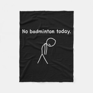 No Badminton Today Player Players Coach Fans Lover Fleece Blanket