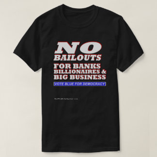 No Bailouts For Banks Billionaires & Big Business T-Shirt