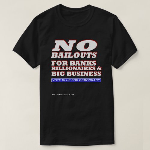 No Bailouts For Banks Billionaires  Big Business T_Shirt