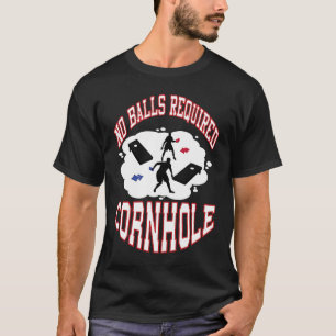 No Balls Are Required Cornhole Motivational Cornho T-Shirt