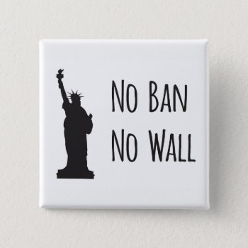 No Ban No Wall - Button by LucysCousinDesigns at Zazzle