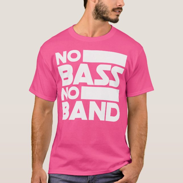 No Bass No Band Music Bass Guitar T-Shirt (Front)