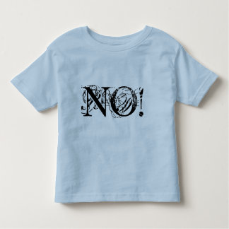 NO!  Because, NO! Toddler T-shirt