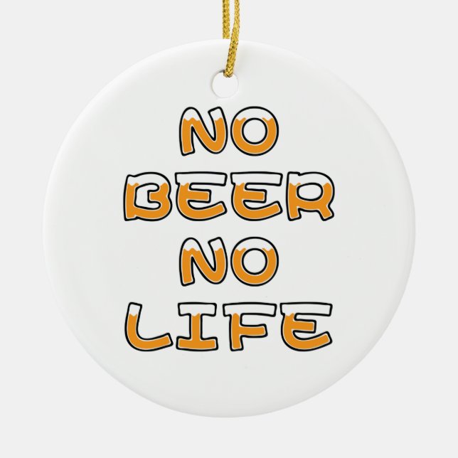 NO BEER NO LIFE CERAMIC ORNAMENT (Front)