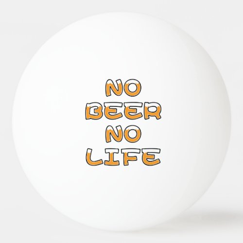 NO BEER NO LIFE PING PONG BALL