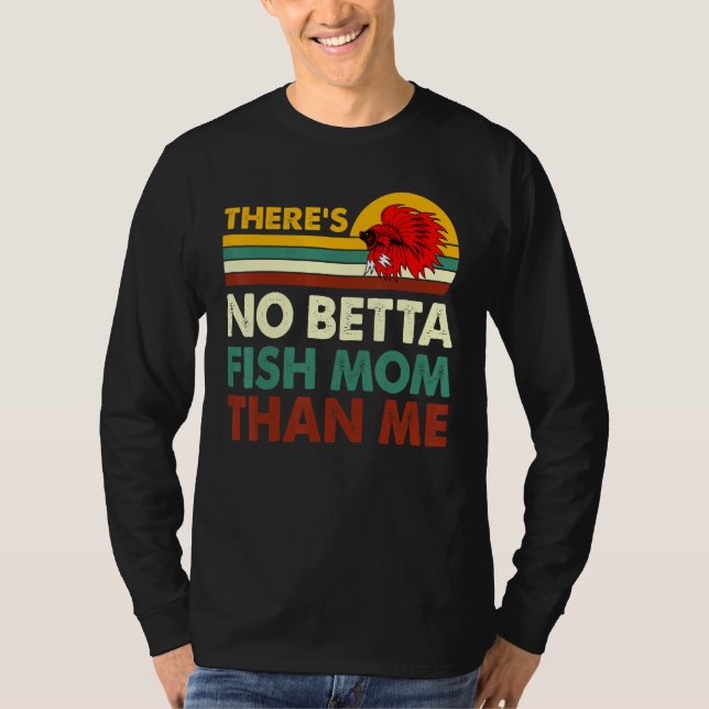No Betta Fish Mom Than Me Betta Fish Fishkeeping F T-Shirt (Front)