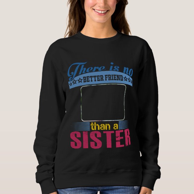 No Better Friend Than a Sister, Personalized Sweatshirt (Front)