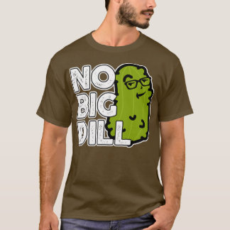 No Big Deal No Big Dill Pickle T-Shirt