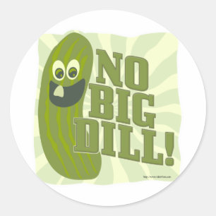 No Big Dill Classic Round Sticker