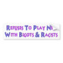 No Bigots No Racists Bumper Sticker