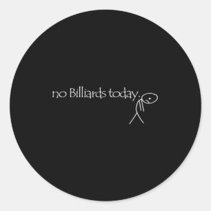 No Billiards Today Fun Billiards Funny Ol Billiard Classic Round Sticker