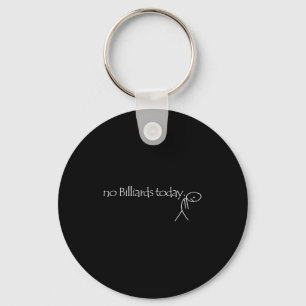 No Billiards Today Fun Billiards Funny Ol Billiard Keychain