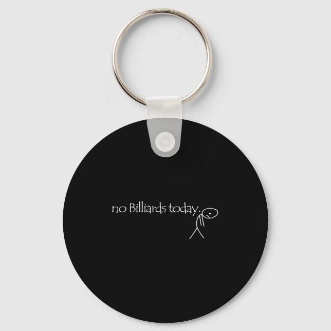 No Billiards Today Fun Billiards Funny Ol Billiard Keychain (Front)
