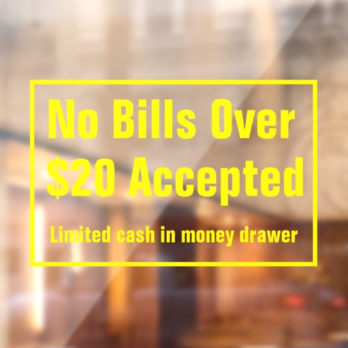 No Bills Over 20 Dollars Accepted Limited Cash  Window Cling