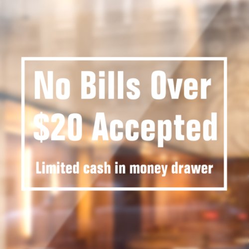 No Bills Over 20 Dollars Accepted Limited Cash Window Cling