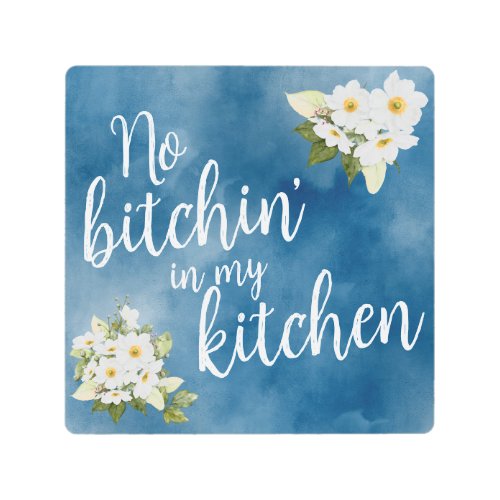 No Bitchin in my Kitchen Metal Print