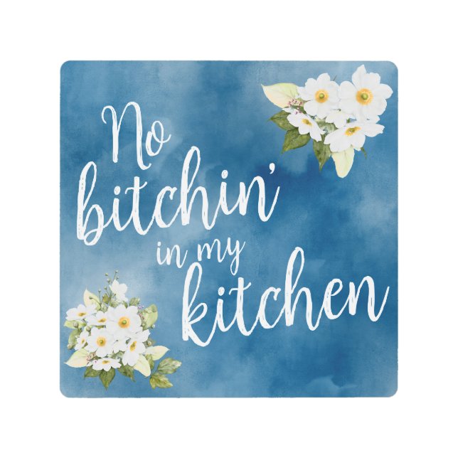 No Bitchin' in my Kitchen Metal Print (Front)