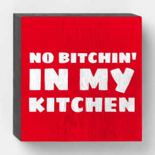 NO BITCHIN'IN MY KITCHEN RUSTIC WOOD WALL SIGN