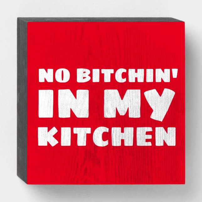 NO BITCHIN'IN MY KITCHEN RUSTIC WOOD WALL SIGN (Front Horizontal)